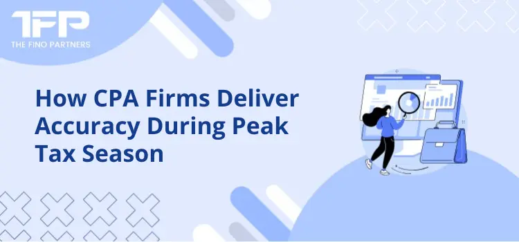 How CPA Firms Deliver Accuracy During Peak Tax Season
